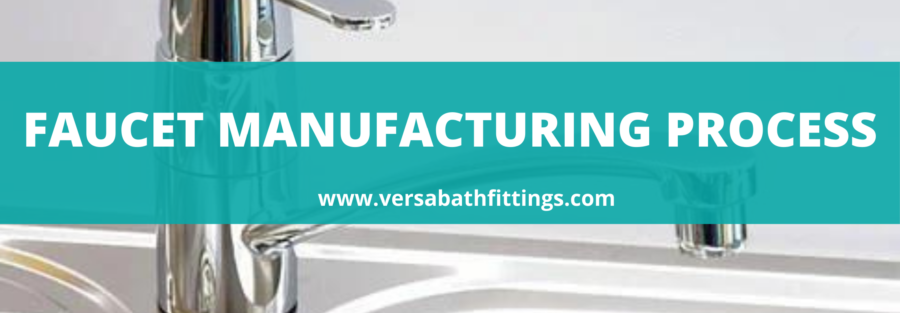 Faucet Manufacturing Process_Versabathfittings.com